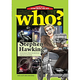 Who? - Chuyện Kể Về Danh Nhân Thế Giới - Stephen Hawking