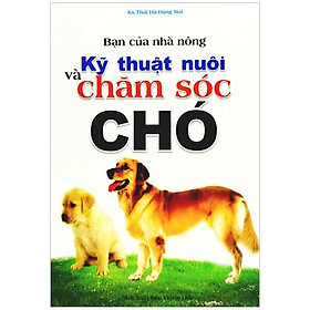 Sách Bạn Của Nhà Nông - Kỹ Thuật Nuôi Và Chăm Sóc Chó