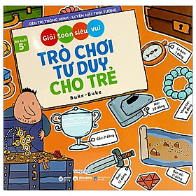 Giải Toán Siêu Vui - Trò Chơi Tư Duy Cho Trẻ (Dành Cho Bé Từ 5 Tuổi)