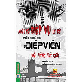 Một Số Điệp Vụ Ly Kỳ Với Những Điệp Viên Nổi Tiếng Thế Giới - Vietnambook