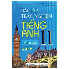 Sách Bài Tập Trắc Nghiệm Tiếng Anh 11 - Nâng Cao (Có Đáp Án)