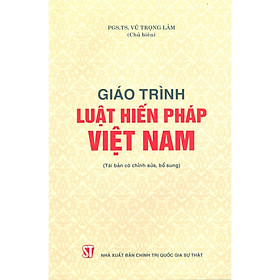 Giáo Trình Luật Hiến Pháp Việt Nam (Tái bản có chỉnh sửa, bổ sung)