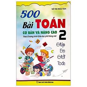 500 Bài Toán Cơ Bản Và Nâng Cao 2 - Giúp Em Giỏi Toán (Theo Chương Trình Giáo Dục Phổ Thông Mới)