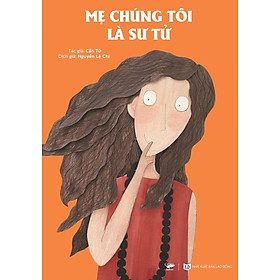 Sách MẸ CHÚNG TÔI LÀ SƯ TỬ