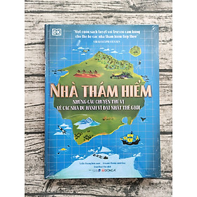 Nhà thám hiểm -  những câu chuyện thú vị về các nhà du hành vĩ đại nhất thế giới