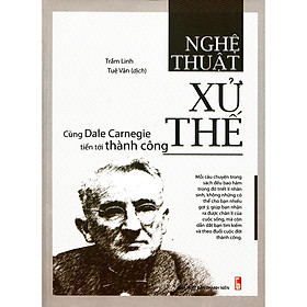 Sách: Nghệ Thuật Xử Thế - Cùng Dale Carnegie Tiến Tới Thành Công