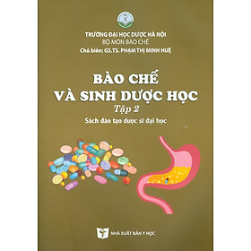 Bào Chế Và Sinh Dược Học, Tập 2 - Sách đào tạo dược sĩ đại học (Xuất bản lần thứ hai - Năm 2022)