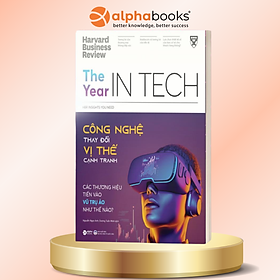 HBR Insights You Need - The Year In Tech: Công Nghệ Thay Đổi Vị Thế Cạnh Tranh - Các Thương Hiệu Tiến Vào Vũ Trụ Ảo Như Thế Nào?