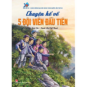 Sách Chuyện Kể Về Năm Đội Viên Đầu Tiên