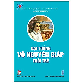 Đại Tướng Võ Nguyên Giáp Thời Trẻ (Tái Bản 2022)