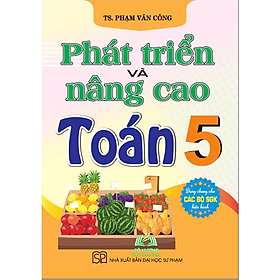 Sách - Phát Triển Và Nâng Cao TOÁN 5 (Dùng Chung Cho Các Bộ SGK Hiện Hành) - HA #huongbook