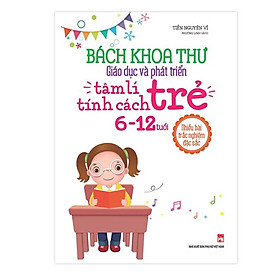 [Download Sách] Sách: Bách Khoa Thư Giáo Dục Và Phát Triển Tâm Lí - Tính Cách Trẻ 6 - 12 Tuổi - TSMB