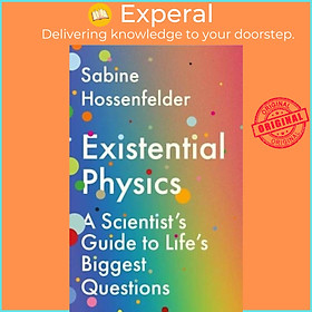Sách - Existential Physics - A Scientist's Guide to Life's Biggest Questi by Sabine Hossenfelder (UK edition, paperback)