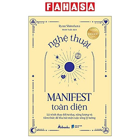 Sách - Nghệ Thuật Manifest Toàn Diện - Lộ Trình Thay Đổi Tư Duy, Năng Lượng Và Tiềm Thức Để Thu Hút Một Cuộc Sống Lý Tưởng