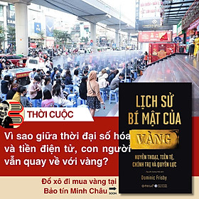 LỊCH SỬ BÍ MẬT CỦA VÀNG Huyền thoại, tiền tệ, chính trị và quyền lực- Dominic Frisby- Nguyễn Dương Hiếu dịch- NXB Công Thương-OmegaPlus