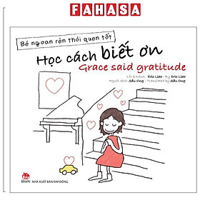 Sách - Bé Ngoan Rèn Thói Quen Tốt - Học Cách Biết Ơn - Grace Said Gratitude