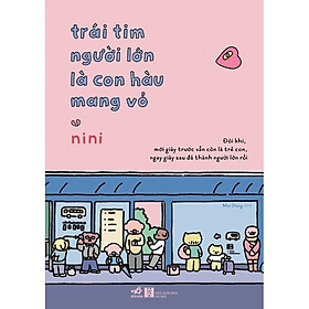 Trái Tim Người Lớn Là Con Hàu Mang Vỏ - nini - Mai Dung dịch - (bìa mềm) - 