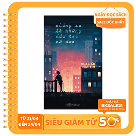Chúng Ta Là Những Đứa Trẻ Cô Đơn