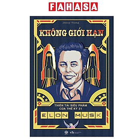 Elon Musk - Không Giới Hạn - Thiên Tài Siêu Phàm Của Thế Kỷ 21 - SBOOKS