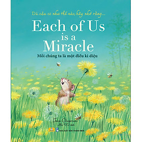 Each of Us is a Miracle - Mỗi Chúng Ta Là Một Điều Kì Diệu - ndbooks
