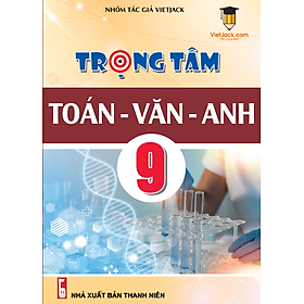 Trọng tâm Toán - Văn - Anh 9