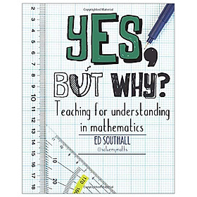 Download sách Yes, But Why? Teaching For Understanding In Mathematics