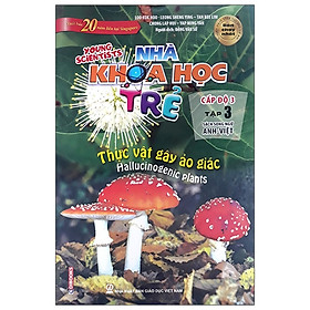 Nhà Khoa Học Trẻ - Tập 3 - Thực Vật Gây Ảo Giác (Song Ngữ Anh - Việt) - Tái Bản