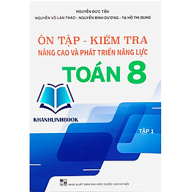 Sách - Ôn Tập Kiểm Tra Nâng Cao Và Phát Triển Năng Lực Toán 8 - tập 1