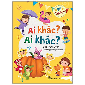 Bé tinh ý - ai khác? ai khác?