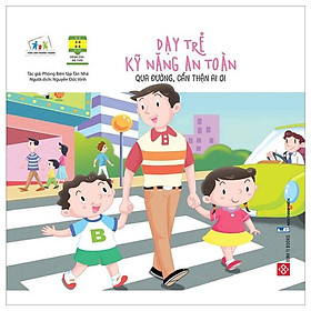 Dạy trẻ kỹ năng an toàn - qua đường, cẩn thận ai ơi