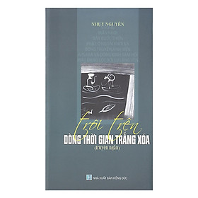 Sách - Trôi Trên Dòng Thời Gian Trắng Xóa - Chính Thông Book