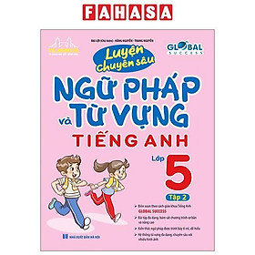 Global Success - Luyện Chuyên Sâu Ngữ Pháp Và Từ Vựng Tiếng Anh Lớp 5 - Tập 2