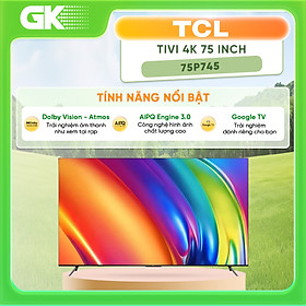 Mua 75P745 - Google Tivi TCL 4K 75 Inch 75P745 - Hàng Chính Hãng - Chỉ Giao Hồ Chí Minh
