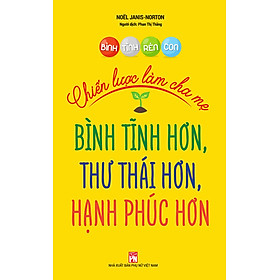 [Download Sách] Bình Tĩnh Rèn Con - Chiến Lược Làm Cha Mẹ