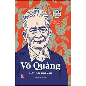 Võ Quảng - Một Đời Thơ Văn - Ấn Bản Kỉ Niệm 100 Năm Ngày Sinh Nhà Văn Võ Quảng