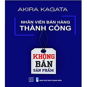 Nhân Viên Bán Hàng Thành Công - Không Bán Sản Phẩm