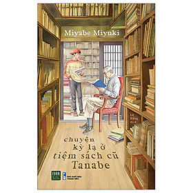 Chuyện Kỳ Lạ Ở Tiệm Sách Cũ Tanabe - Miyabe Miyuki - Lê Hồng dịch - (bìa mềm)