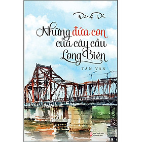 Sách Những Đứa Con Của Cây Cầu Long Biên