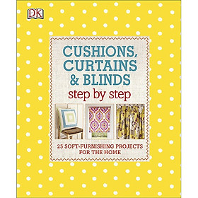 [Download Sách] Cushions, Curtains And Blinds Step By Step: 25 Soft-Furnishing Projects For The Home