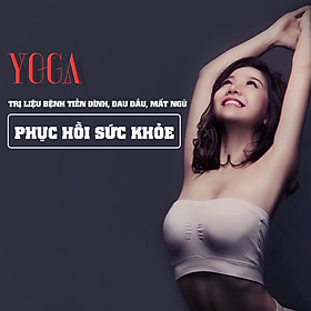 Khóa Học Yoga Trị Liệu Bệnh Tiền Đình, Đau Đầu, Mất Ngủ - Phục Hồi Sức Khỏe