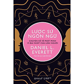 Lược Sử Ngôn Ngữ - Chuyện Kể Về Phát Minh Vĩ Đại Nhất Của Loài Người - Bản Quyền