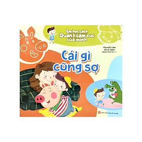 Em Học Cách Quản Lí Cảm Xúc Của Mình - Cái Gì Cũng Sợ _ML