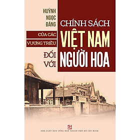 Chính Sách Của Các Vương Triều Việt Nam Đối Với Người Hoa (Tái Bản Có Bổ Sung 2024)