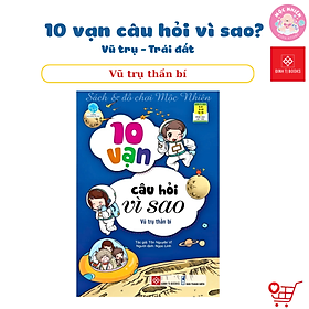 Sách Bách Khoa Tri Thức - 10 Vạn Câu Hỏi Vì Sao - Vũ Trụ - Trái Đất - Đinh Tị Books