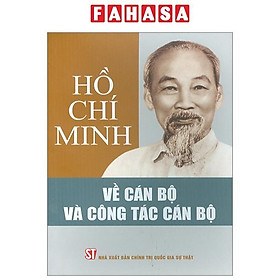 Hồ Chí Minh – Về Cán Bộ Và Công Tác Cán Bộ