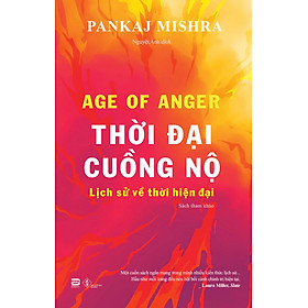Thời Đại Cuồng Nộ - Pankaj Mishra