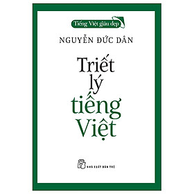 Tiếng Việt Giàu Đẹp - Triết Lý Tiếng Việt