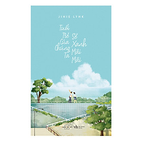 Tuổi Trẻ Của Chúng Ta Sẽ Xanh Mãi Mãi – Tặng Kèm Bộ Postcard 5 Điều Phải Làm Trước Tuổi 25