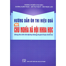 [Download Sách] Hướng Dẫn Ôn Thi Hiệu Quả Môn Chủ Nghĩa Xã Hội Khoa Học (Dùng Cho Sinh Viên Đại Học Không Chuyên Lí Luận Chính Trị)