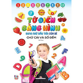 Từ Điển Bằng Hình Song Ngữ Đầu Tiên Của Bé - Chữ Cái Và Số Đếm
